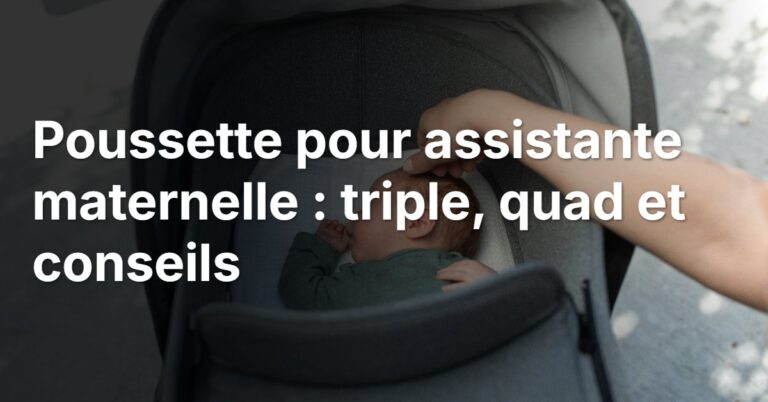 Poussette pour assistante maternelle : triple, quad et conseils
