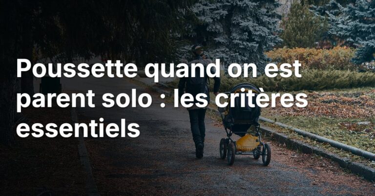 Poussette quand on est parent solo : les critères essentiels
